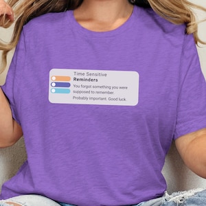 ADHD Reminder Alert Shirt, Funny Time Sensitive Notification Tee, You Forgot Something T-Shirt, Mental Health Humor Gift, Neurodivergent Top