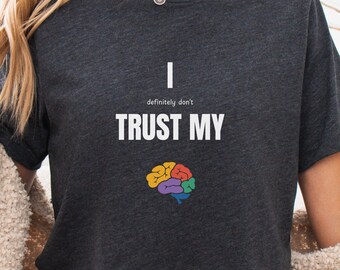 Funny ADHD Brain Shirt, I Don't Trust My Brain Tee, Neurodivergent Humor T-Shirt, Mental Health Gift Idea, Colorful Relatable Graphic Top