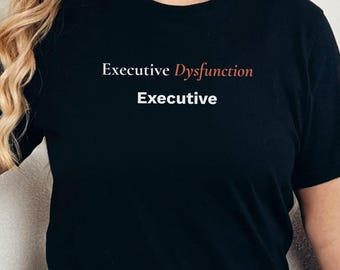 Executive Dysfunction Shirt, Funny ADHD Mental Health Tee, Neurodivergent Humor T-Shirt, Sarcastic Brain Fog Gift, Black Graphic Top