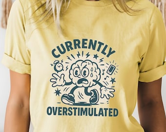 Currently Overstimulated Shirt, Sensory Overload Tee, ADHD Autism Awareness Top, Neurodivergent Graphic T-Shirt, Mental Health Gift