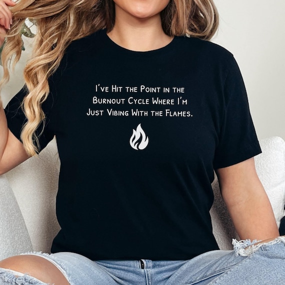Funny Burnout Shirt, Mental Exhaustion Tee, Relatable Work Humor Gift, Burnout Cycle Quote T-Shirt, Funny ADHD Humor Shirt