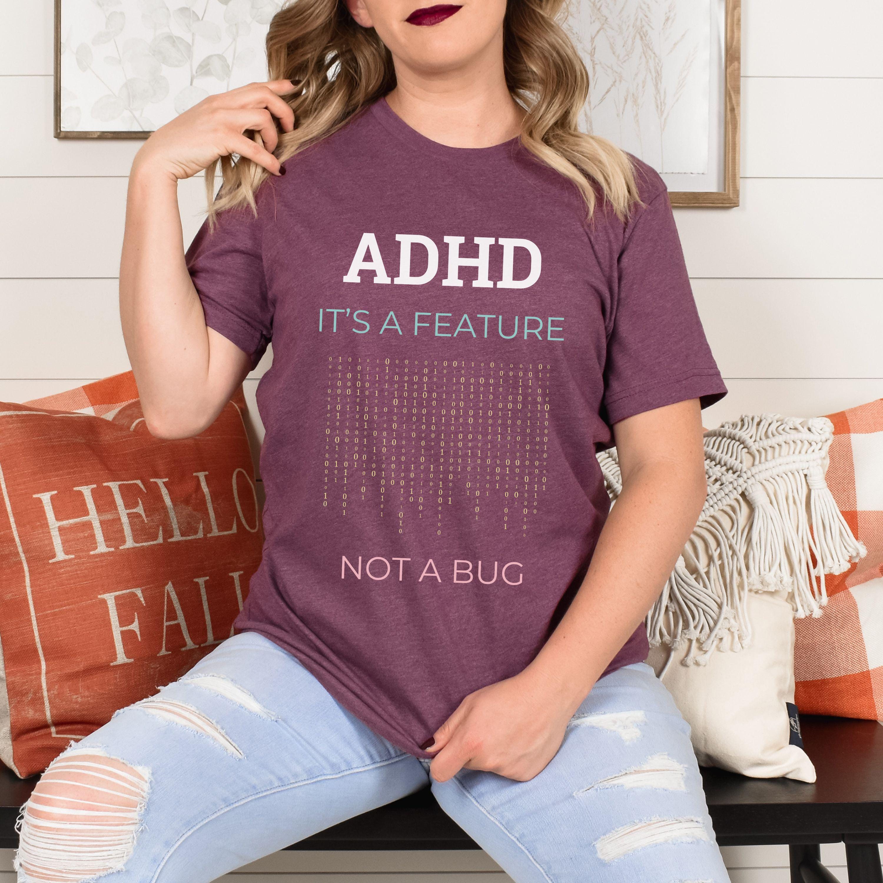 ADHD Feature Not a Bug T-shirt, Funny Neurodivergent Apparel, Geek ...