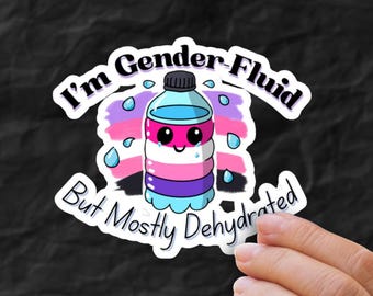 Gender-Fluid Funny Sticker, LGBT Pride Decal, Queer Sticker, Gay Sticker , Dehydrated Joke, LGBTQ
