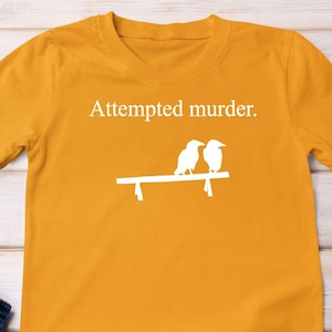 Attempted Murder Funny Graphic Design, Birds Joke Reference, Funny Gift Tee, Women, Long, Sweat, Hoodie, Available in Youth Sizes