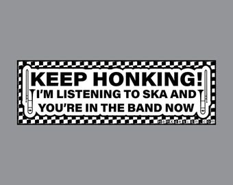 Keep Honking, I’m Listening to Ska Bumper Sticker