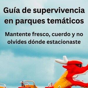 May include: A vibrant roller coaster carriage with a dragon motif, set against a blue sky. The text reads "Guía de supervivencia en parques temáticos" and "Mantente fresco, cuerdo y no olvides dónde estacionaste."