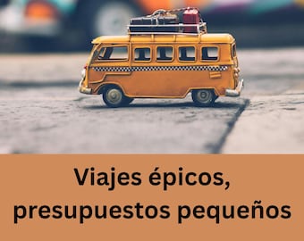 Viajes épicos, presupuestos pequeños: El manual definitivo para viajes asequibles
