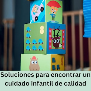 May include: A stack of colorful toy blocks with illustrations of cars, animals, and numbers. The blocks are being handled by a child. The image also includes text in Spanish about finding quality childcare.
