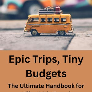 May include: A miniature yellow van with luggage on top, set against a blurred background of a colorful van. The image includes the text "Epic Trips, Tiny Budgets" and "The Ultimate Handbook for Affordable Travel."
