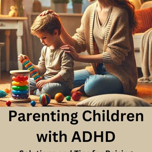 May include: A woman and a young boy are sitting on the floor. The woman is touching the boy's head. The boy is playing with a colorful stacking toy. The text on the image reads "Parenting Children with ADHD Solutions and Tips for Raising Neurodivergent Kids Steve McChesney, Ph.D. Leah Sierra."