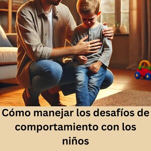 May include: A father comforts a young child, with the text "Cómo manejar los desafíos de comportamiento con los niños" and "Estrategias para criar niños seguros y respetuosos" and the author's name.