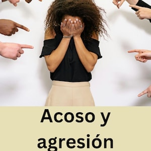 May include: An image depicts a person covering their face, surrounded by hands pointing at them. The text "Acoso y agresión" is displayed, along with additional text in Spanish. The image conveys themes of bullying and aggression.