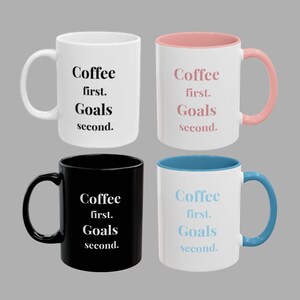 Coffee first. Goals second. | Motivational Coffee Mug | Entrepreneurs | Inspirational | Boss Gift | Morning Routine | Home (11oz, 15oz)