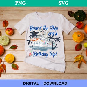 Board The Ship It&#39;s A Birthday Trip Cruise Birthday Vacation Digital PNG SVG, Cruise Birthday, Trip, Ship It&#39;s A Birthda Png,gift men wmen