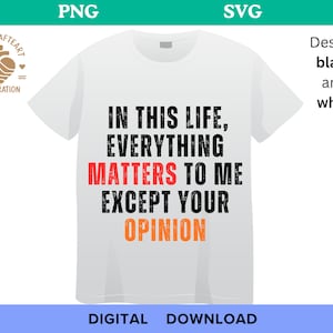 In this life, everything matters to me except your opinion Svg Png, fanny dasign, trend svg