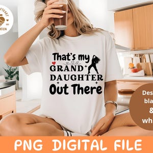 That&#39;s My Granddaughter Out There Png, Dance Granddaughter Shirt design, Granddaughter Gift, Biggest Fan Cut Png File high quality, Cricut