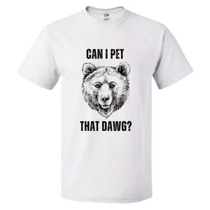 Can I Pet that Dawg Funny png Animal Bear Meme Lover, Sublimation Design,Wildlife Humor, Animal Lovers, Funny, Print On Demand Graphic, Joke