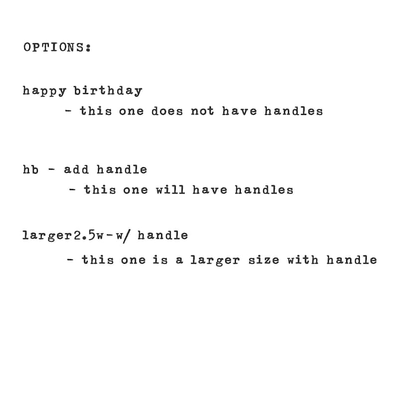 May include: Text options for a birthday cake order. The options are: happy birthday, hb - add handle, and larger 2.5w - w/ handle. Each option has a description explaining the size and handle options.