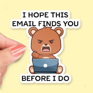 I Hope This Email Finds You Before I Do Sticker, Funny Bear Laptop Sticker, Office Humor, Workplace Sarcasm, Angry fistful Work Sticker