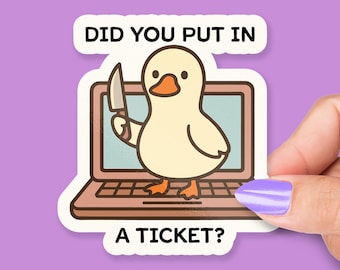 Did You Put In a Ticket Goose Sticker for IT Support, Help Desk Humor, Laptop Decor