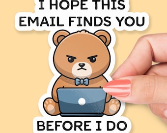 Ich hoffe, diese E-Mail findet Sie, bevor ich Aufkleber tue, lustiger E-Mail-Humor, lustiger Bärenaufkleber, Arbeitsstimmungsaufkleber, Bär berechnen