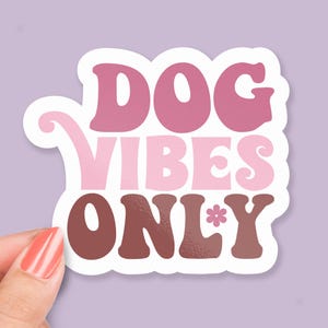 Dog Vibes Only Sticker, Cute Quote Vinyl Sticker, Pet Lover Gift, Dog Mom Sticker, Positive Dog Energy, Puppy Lover Decor