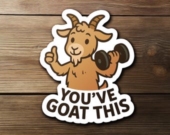 May include: A sticker featuring a cartoon goat lifting a dumbbell with its right hand and giving a thumbs up with its left hand. The goat is brown with a white outline. The text "YOU'VE GOAT THIS" is below the goat.