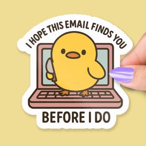 May include: A die-cut sticker featuring a cartoon yellow chick holding a knife, inside a pink laptop. The sticker has the text "I HOPE THIS EMAIL FINDS YOU BEFORE I DO" in a white font.