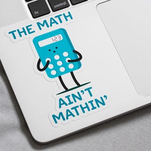 The Math Ain't Mathin' Sticker, Cute Calculator Sticker, Math Humor ...