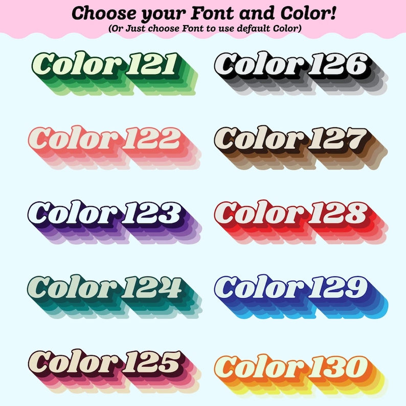 May include: An image with the text "Choose your Font and Color!" and ten examples of text in different colours. Each text example is in a 3D style, with colours including green, black, pink, brown, and purple.