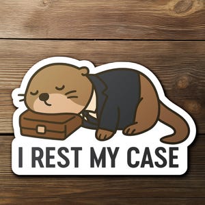 May include: A sticker featuring a cartoon otter wearing a dark blue suit and resting its head on a brown briefcase. The text "I REST MY CASE" is printed in bold, black letters below the otter.