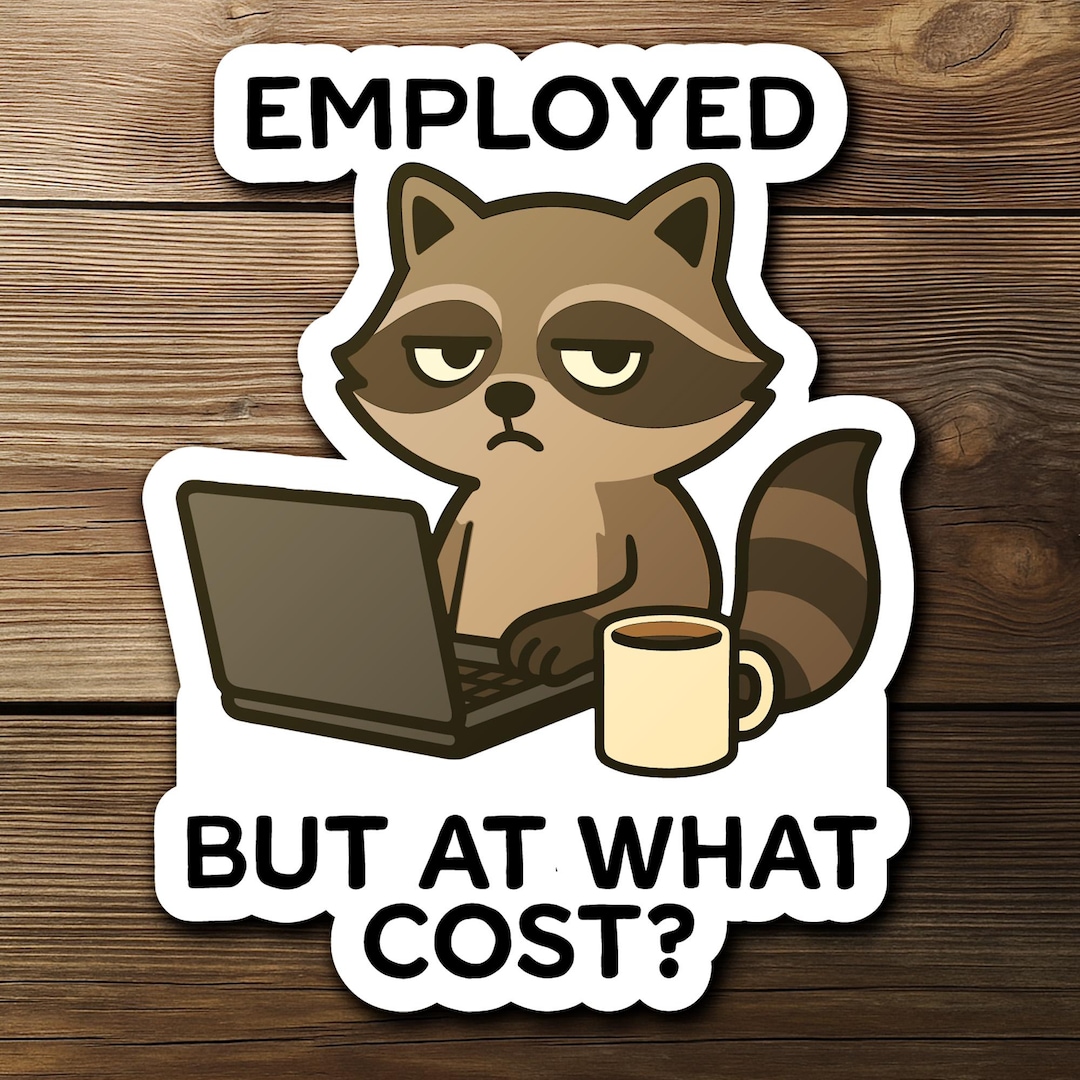 Unemployed Raccoon Employed but at What Cost, Funny Raccoon Work Humor Design for Office ...