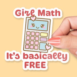 May include: A white sticker with a pink calculator with a cute face and the text "Girl Math It's basically FREE" in red.