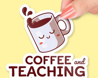 Coffee and Teaching Sticker, Cute Coffee Cup Sticker, Teacher Gift, Teaching Humor, Coffee and Education Sticker, Funny Teacher Sticker