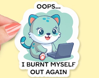 Oops, I Burnt Myself Out Again Sticker, Funny Cat Laptop Sticker, Work From Home Humor, Office Burnout Sticker, Coworker Gift; burnt out