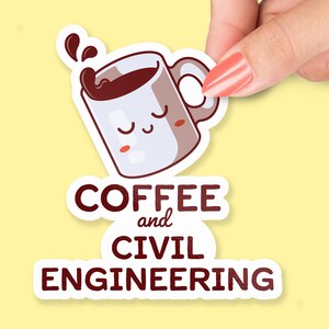 May include: A white sticker featuring a cartoon coffee mug with a brown rim and brown liquid. The mug has a cute face with closed eyes and a small red mouth. The text "COFFEE and CIVIL ENGINEERING" is in brown text below the mug.