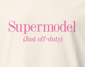 Supermodel (Just Off-Duty) Sarcastic Graphic T-Shirt