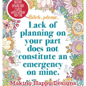 INSTANT DOWNLOAD Pretty Lack of Planning On Your Does Not Constitute An Emergency On Mine Print For Office, Mom - 2 Sizes!