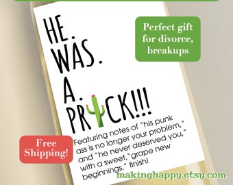 Funny "He Was A Prick" Peel-and-Stick Vinyl OR Digital YOU PRINT Wine Bottle Label for Divorce, Breakup, Friendship, Girlfriend Support Gift