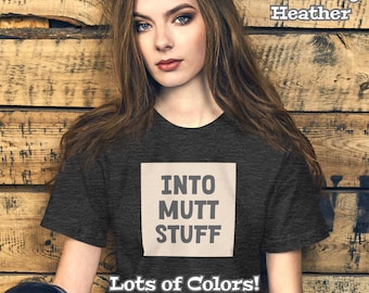 Funny Into Mutt Stuff Dog Mom, Dog Dad Unisex t-shirt