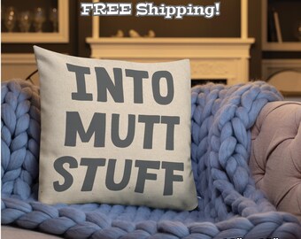 Funny Into Mutt Stuff Dog Lover's Decorative Graphic Pillow