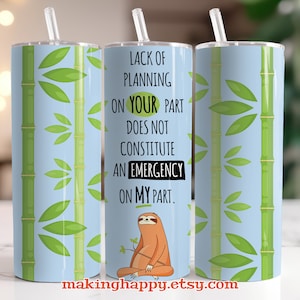 INSTANT DOWNLOAD 20oz Lack of Planning On Your Part Not an Emergency On My Part Skinny Tumbler Sublimation Wrap Design Digital PNG