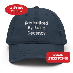 Radicalized By Basic Decency Distressed Cap Anti Trump Hat, Save Pro Democracy, Human, Civil, Women&#39;s, LGBTQ Rights, Resist. Liberal Gift