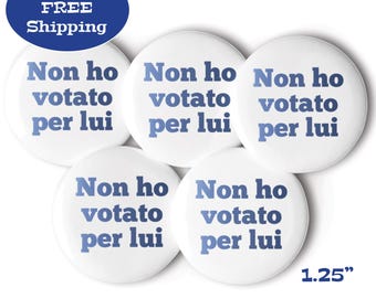 Italian I Didn't Vote For Him Buttons - Anti-Trump Pinback Buttons - Set of 5- Traveling Abroad