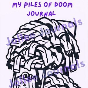 Op de afbeelding: Zwart-wit illustratie van een journal cover getiteld "MY PILES OF DOOM JOURNAL". De afbeelding toont een stapel kleding op een stoel, met een doos en de tekst "A COMPANION FOR CHAOS, CLARITY & MILD SCREAMING."