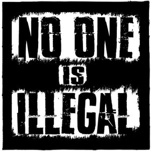 May include: Black and white graphic design with the words "NO ONE IS ILLEGAL" in bold, distressed font. The text is arranged in three lines, with a grunge-style border.