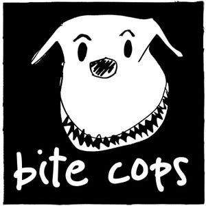 May include: A black and white graphic featuring a cartoon dog head with sharp teeth. The dog's face is white with black eyes and a scribbled nose. The words "bite cops" are written in white, stylized font below the dog's head.