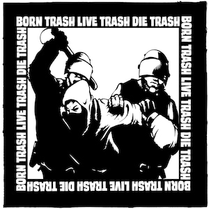 May include: Black and white graphic illustration featuring two figures in a struggle, one wielding a hammer. The phrase "BORN TRASH LIVE TRASH DIE TRASH" is printed in white around the border of the image.