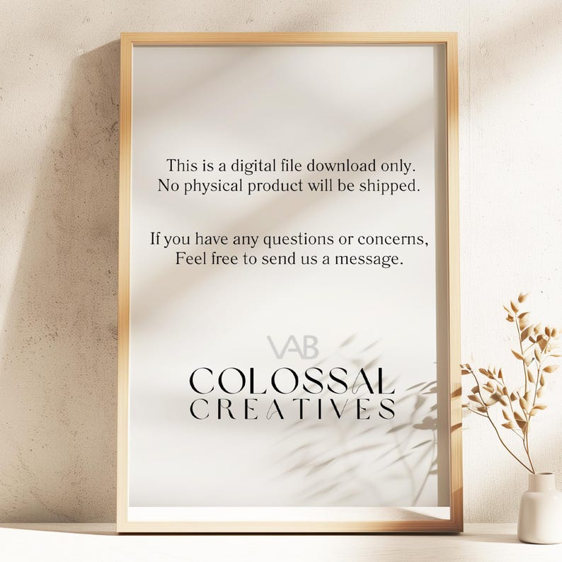 May include: A framed digital download notice with the text "This is a digital file download only. No physical product will be shipped. If you have any questions or concerns, Feel free to send us a message." and the text "VAB COLOSSAL CREATIVES" at the bottom.