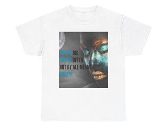 May include: White t-shirt with a blue and gold image of a person's face and the text "Dream Big Dream Often But By All Means Dream".